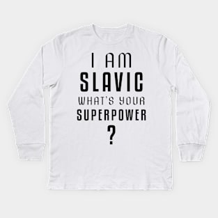 I am slavic, what's your superpower? Kids Long Sleeve T-Shirt